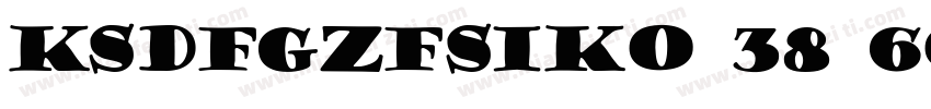KSDFGZFSIK0 38 60字体转换